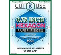 0.75 Inch Hexagons (Side Length) - Cut and Use Hexagon Templates Book for English Paper Piecing: 3/4" Hexies with 1/4" Seam Allowance | Pre-Marked ... Templates for Quilting, Patchwork & Crafts