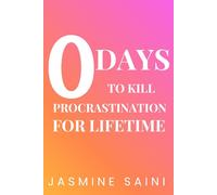 0 Days to Kill Procrastination for Lifetime: A wakeup Call book in the modern world of Tech and Distractions