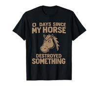 0 Jours Depuis Que Mon Horse A Détruit Quelque Chose T-Shirt