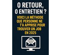 0 retour, 0 entretien ? Voici la méthode que personne ne t’a apprise pour trouver un job en 2025: Un guide concret pour enfin décrocher un poste en 2025, même sans réseau ni piston