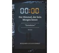 00:00 - Der Himmel, der kein Morgen kennt - Die Wahrheit der Zivilisation: Roman über den Countdown bis 00:00