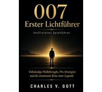 007 Erster Lichtführer Inoffizieller Spielführer: Vollständige Walkthroughs, Pro-Strategien und die emotionale Reise einer Legende