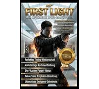 007 FIRST LIGHT: DER OFFIZIELLE SPIELLEITFADEN Vollständige Schritt-für-Schritt-Lösung mit allen Missionen, fortgeschrittenen Schleich- und ... kompletten Leitfaden für 100 % Spielabschlu