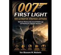 007 First Light Der ultimative Strategie-Leitfaden: Taktische Meisterschaft, Kampf-Walkthrough und Roadmap für 100%igen Abschluss
