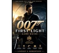 007 First Light Game Guide: The Ultimate Agent’s Handbook: Mastering Stealth, Action, and Gadgets in 007 First Light