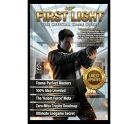 007 FIRST LIGHT: THE OFFICIAL GAME GUIDE Full Step-by-Step Walkthrough Covering Every Mission, Advanced Stealth and Combat Mastery Techniques, Hidden ... 100% Completion and Trophy Roadmap Guide .