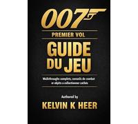 007 PREMIER VOLGUIDE DU JEU: Walkthroughs complets, conseils de combat et objets à collectionner caches