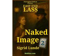 02 Naked Image: A Girl Caught Between Art and Desire in 1910s Kristiania (Oslo), A Tale of Forbidden Love, Lost Innocence, and the Shadows of a City