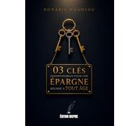 03 Clés indispensables pour une épargne réussie à tout âge.