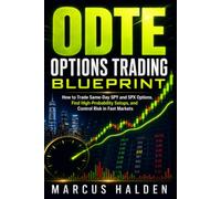 0DTE Options Trading Blueprint: How to Trade Same-Day SPY and SPX Options, Find High-Probability Setups, and Control Risk in Fast Markets