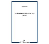 0n ne sait rien... toujours rien Théâtre - Alexis Lormeau - L'harmattan - broché - Théâtre