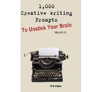 1,000 Creative Writing Prompts To Unstick Your Brain - Volume 4