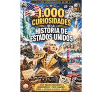 1.000 curiosidades de la Historia de Estados Unidos: Hechos sorprendentes y poco conocidos sobre la historia del país
