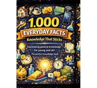 1,000 everyday facts - knowledge that sticks: Fascinating general knowledge for young and old The perfect knowledge book