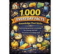 1,000 everyday facts - knowledge that sticks: Fascinating general knowledge for young and old The perfect knowledge book