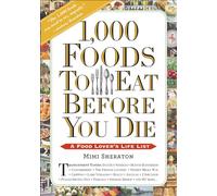 1,000 Foods to Eat Before You Die: A Food Lover's Life List