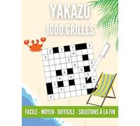 1 000 Grilles de Yakazu Tous Niveaux 2e édition : Un millier de Yakazu, 3 Niveaux de Difficulté & Solutions Complètes. (Jeu de Logique et de Mémoire)