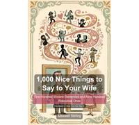 1,000 Nice Things to Say to Your Wife: One Hundred Sincere Sentences and Nine Hundred Ridiculous Ones - The Funny Gift Book for Husbands Who Mean Well and Say Nothing
