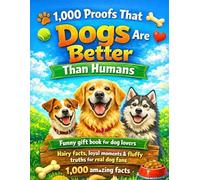 1,000 Proofs That Dogs Are Better Than Humans: Funny gift book for dog lovers - Hairy facts, loyal moments & fluffy truths for real dog fans - 1,000 amazing facts