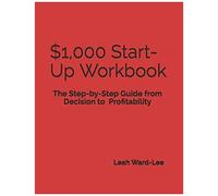 $1,000 Start-Up Workbook: The Step-By-Step Guide From Decision To Business Decision To Profitability