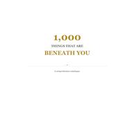 1,000 Things That Are Beneath You
