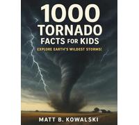 1,000 Tornado Facts for Kids: Learn All About Twisters, Storms, and the Science Behind Them