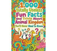 1.000 Totally Useless Fun Facts and Trivia About Animal Kingdom You’ll Never Need to Know