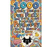 1.000 Totally Useless Fun Facts and Trivia About Peculiar Psychology You’ll Never Need to Know
