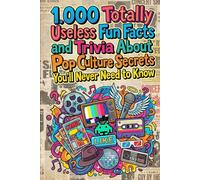 1.000 Totally Useless Fun Facts and Trivia About Pop Culture Secrets You’ll Never Need to Know