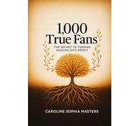 1,000 True Fans: The Secret to Turning Passion into Profit
