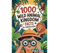 1,000 Wild Animal Kingdom Facts for Curious Kids