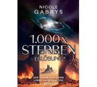 1.000 x sterben = Erlösung?: Der Traum von einem Leben nach dem Tod