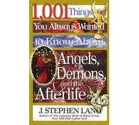 1,001 Things You Always Wanted To Know About Angels, Demons, And The Afterlife