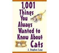 1,001 Things You Always Wanted to Know about Cats Lang, J. Stephen (Auteur)