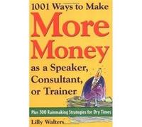 1,001 Ways to Make More Money as a Speaker, Consultant or Trainer | Lilly Walters Lilly WaltersLilly Walters (Auteur)