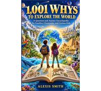 1,001 WHYS TO EXPLORE THE WORLD: A Question-and-Answer Encyclopedia for Families, Classrooms, and Curious Kids