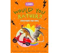 1,001 Would You Rather Questions for Kids: Hilarious Prompts and Challenging Choices for Hours of Fun