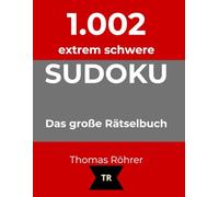 1.002er Sudoku extrem schwer: Das große Rätselbuch für Profis