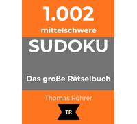 1.002er Sudoku mittelschwer: Das große Rätselbuch für ambitionierte Anfänger und Fortgeschrittene