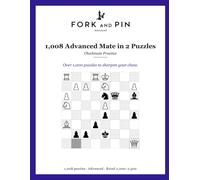 1,008 Advanced Mate in 2 Puzzles: Checkmate Practice