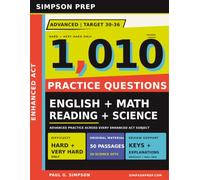 1,010 Advanced Enhanced ACT Practice Questions: Hard & Very Hard English, Math, Reading & Science Practice for Students Targeting 30-36