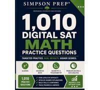 1,010 Digital SAT Math Practice Questions: Complete Practice Across All Four Math Domains with Multiple-Choice and Student-Produced Response Problems, Answer Keys, and Detailed Explanations