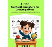 1-100 Tracing the Numbers for Growing Minds : Preschool Math Workbook with Tracing, Counting & Coloring / Number Tracing Practice Workbook perfect for ... Numbers 1-100 for Early Learners age 3-6