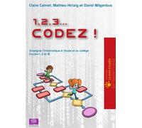 1, 2, 3... Codez ! Enseigner l'informatique à l'école et au collège, Cycles 1, 2 et 3 - Claire Calmet - Le Pommier - broché - Scolaire / Universitaire