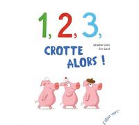 1, 2, 3, Crotte alors ! - Géraldine Collet - Elan Vert Eds - cartonné - Album jeunesse dès 3 ans