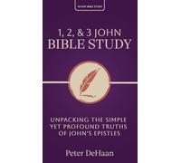 1, 2, & 3 John Bible Study: Unpacking the Simple Yet Profound Truths of John's Epistles
