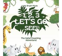 1, 2, 3, Let's Go See!: The Safari Counting Adventure