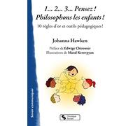 1... 2... 3... Pensez ! Philosophons les enfants !: 10 règles d'or et outils pédagogiques !