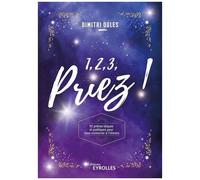 1, 2, 3, priez ! – 92 prières laïques et poétiques pour vous connecter à l'Univers