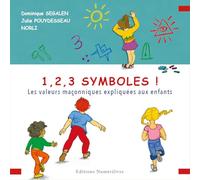 1,2,3 symboles !: Les valeurs maçonniques expliquées aux enfants